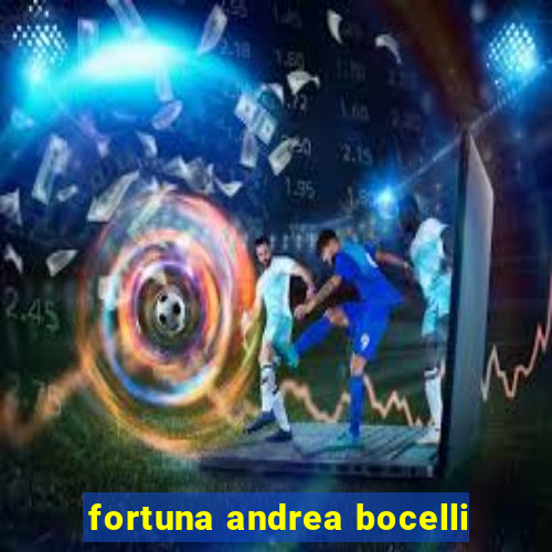 fortuna andrea bocelli